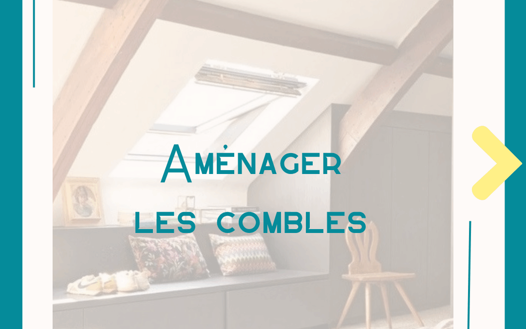 astuce comment aménager ses combles