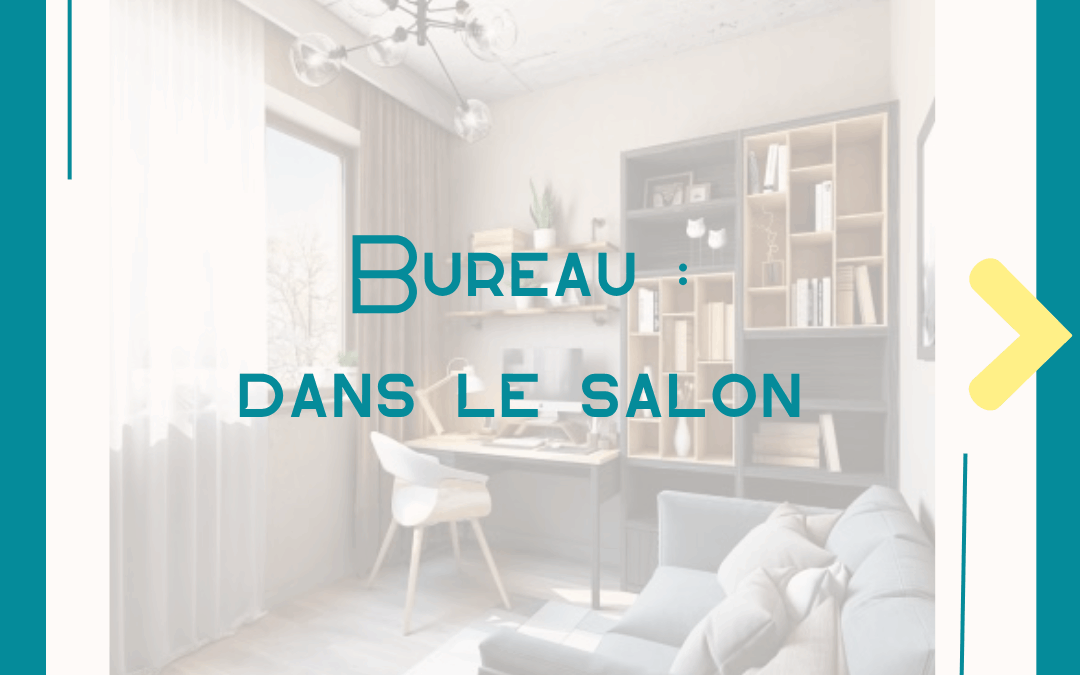 astuce : comment aménager un coin bureau dans son salon